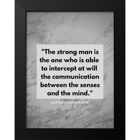 Napoleon Bonaparte Quote: The Strong Man Black Modern Wood Framed Art Print by ArtsyQuotes