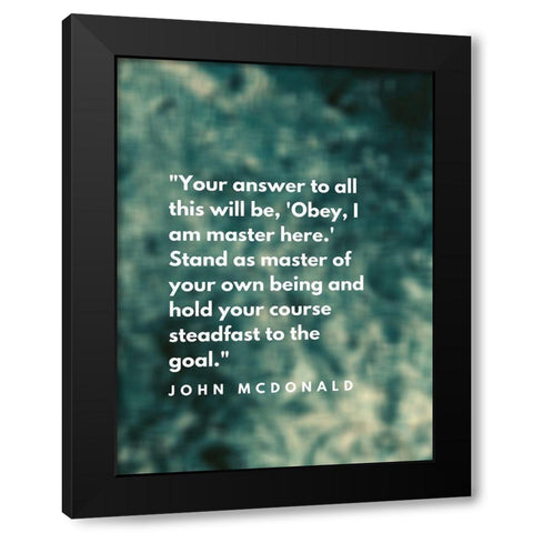 John McDonald Quote: I am Master Black Modern Wood Framed Art Print by ArtsyQuotes