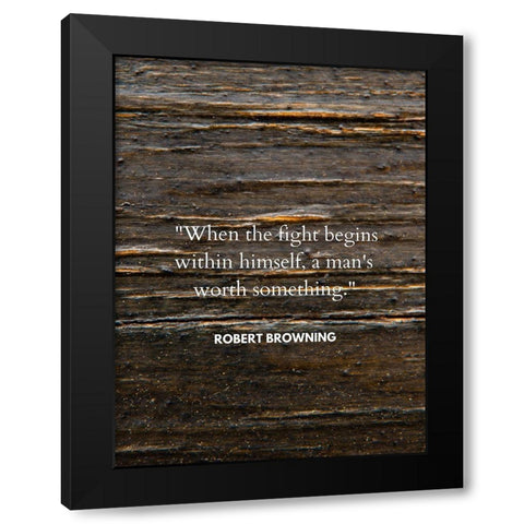 Robert Browning Quote: When the Fight Black Modern Wood Framed Art Print with Double Matting by ArtsyQuotes