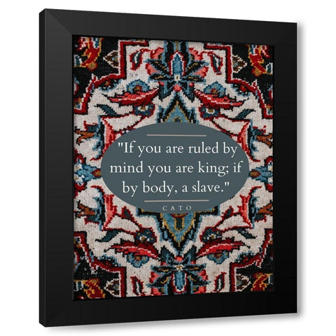 Cato Quote: Ruled by Mind Black Modern Wood Framed Art Print with Double Matting by ArtsyQuotes