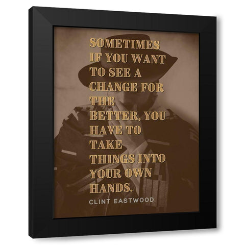 Clint Eastwood Quote: Change for the Better Black Modern Wood Framed Art Print with Double Matting by ArtsyQuotes