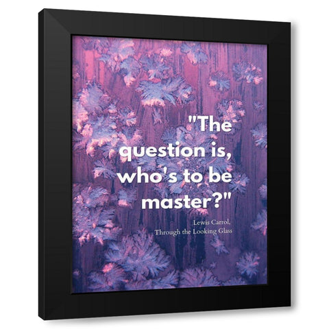 Lewis Carrol Quote: Master Black Modern Wood Framed Art Print by ArtsyQuotes