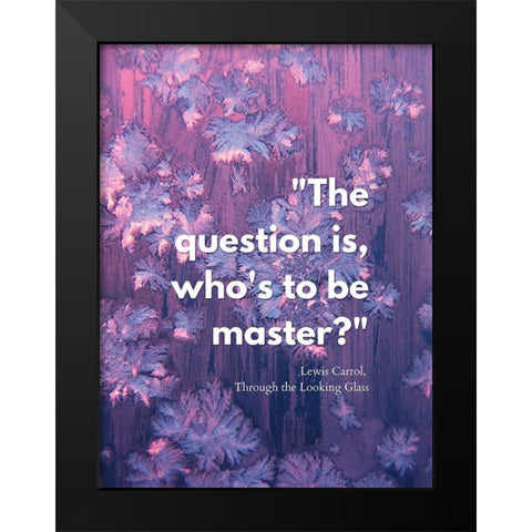 Lewis Carrol Quote: Master Black Modern Wood Framed Art Print by ArtsyQuotes