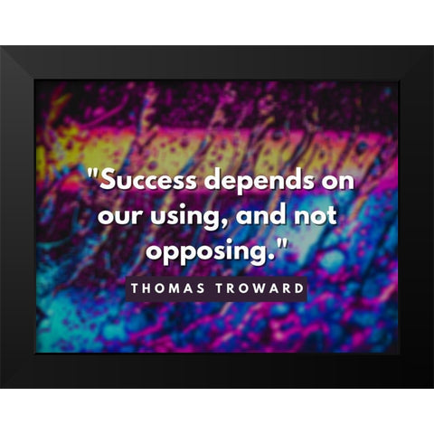 Thomas Troward Quote: Success Depends Black Modern Wood Framed Art Print by ArtsyQuotes