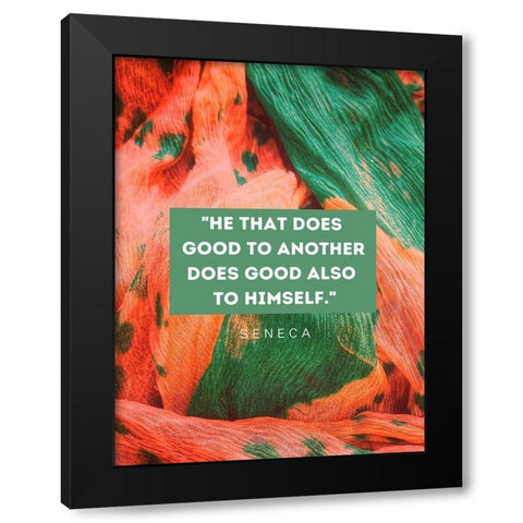 Seneca Quote: He That Does Good Black Modern Wood Framed Art Print by ArtsyQuotes