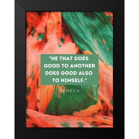 Seneca Quote: He That Does Good Black Modern Wood Framed Art Print by ArtsyQuotes