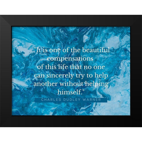 Charles Dudley Warner Quote: Beautiful Compensations Black Modern Wood Framed Art Print by ArtsyQuotes