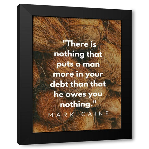 Mark Caine Quote: Owes You Nothing Black Modern Wood Framed Art Print by ArtsyQuotes