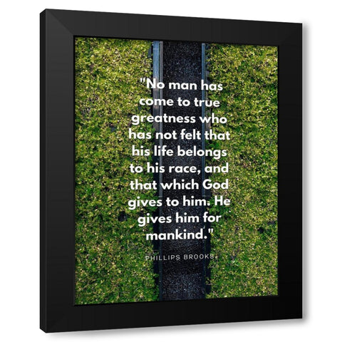 Phillips Brooks Quote: True Greatness Black Modern Wood Framed Art Print by ArtsyQuotes