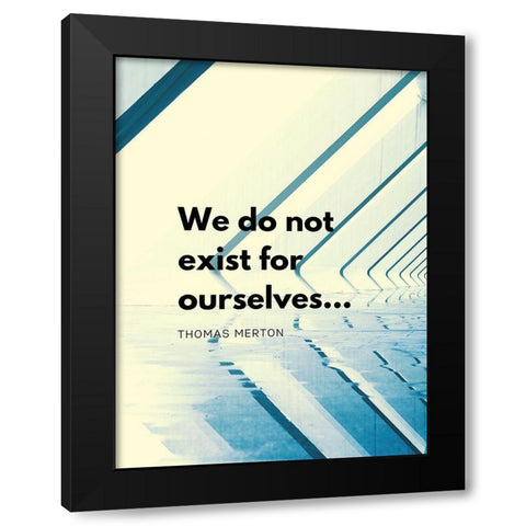 Thomas Merton Quote: Exist for Ourselves Black Modern Wood Framed Art Print with Double Matting by ArtsyQuotes