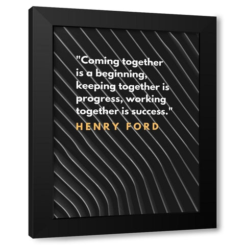 Henry Ford Quote: Coming Together Black Modern Wood Framed Art Print with Double Matting by ArtsyQuotes