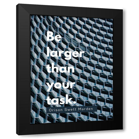 Orison Swett Marden Quote: Be Larger Black Modern Wood Framed Art Print by ArtsyQuotes