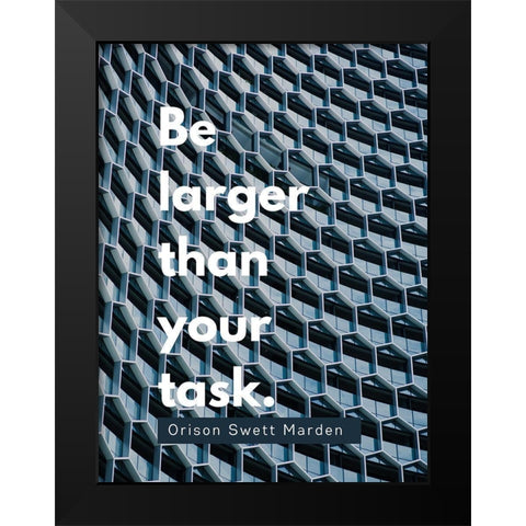 Orison Swett Marden Quote: Be Larger Black Modern Wood Framed Art Print by ArtsyQuotes