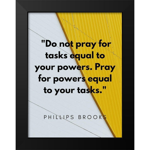 Phillips Brooks Quote: Your Powers Black Modern Wood Framed Art Print by ArtsyQuotes