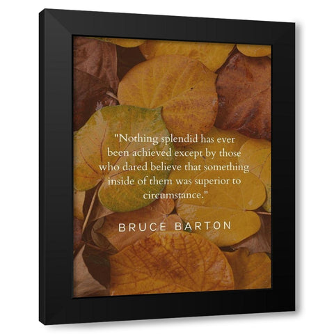 Bruce Barton Quote: Nothing Splendid Black Modern Wood Framed Art Print by ArtsyQuotes