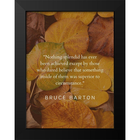 Bruce Barton Quote: Nothing Splendid Black Modern Wood Framed Art Print by ArtsyQuotes