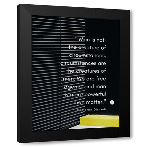 Benjamin Disraeli Quote: Creature of Circumstances Black Modern Wood Framed Art Print with Double Matting by ArtsyQuotes