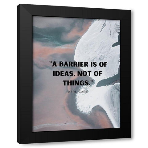 Mark Caine Quote: Barrier is of Ideas Black Modern Wood Framed Art Print with Double Matting by ArtsyQuotes