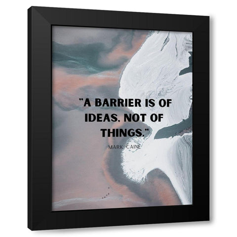 Mark Caine Quote: Barrier is of Ideas Black Modern Wood Framed Art Print by ArtsyQuotes