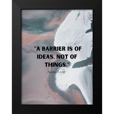 Mark Caine Quote: Barrier is of Ideas Black Modern Wood Framed Art Print by ArtsyQuotes