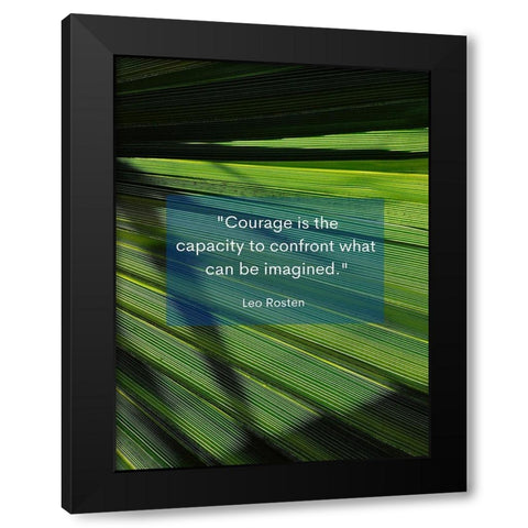 Leo Rosten Quote: Courage is the Capacity Black Modern Wood Framed Art Print by ArtsyQuotes