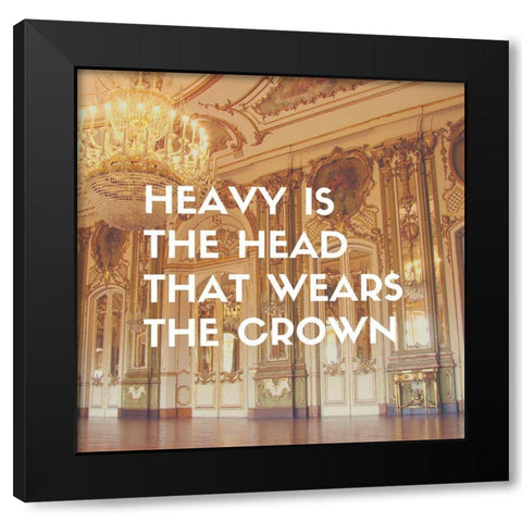 Artsy Quotes Quote: Heavy is the Head Black Modern Wood Framed Art Print by ArtsyQuotes