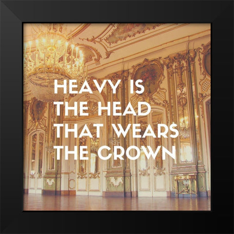 Artsy Quotes Quote: Heavy is the Head Black Modern Wood Framed Art Print by ArtsyQuotes
