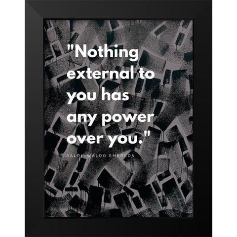 Ralph Waldo Emerson Quote: Power Over You Black Modern Wood Framed Art Print by ArtsyQuotes