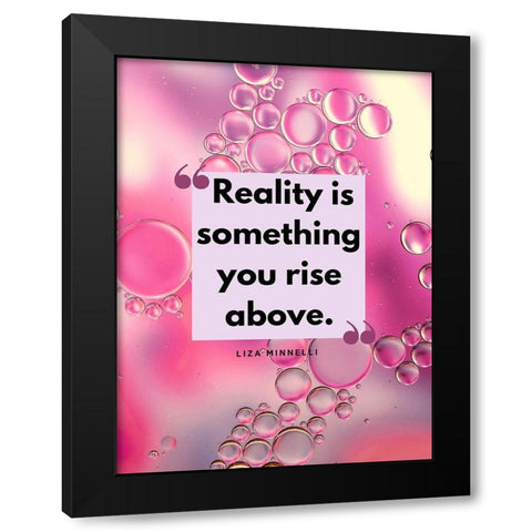 Liza Minnelli Quote: Reality Black Modern Wood Framed Art Print by ArtsyQuotes