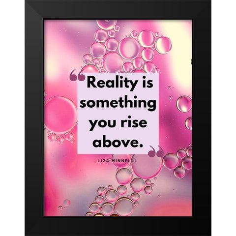 Liza Minnelli Quote: Reality Black Modern Wood Framed Art Print by ArtsyQuotes