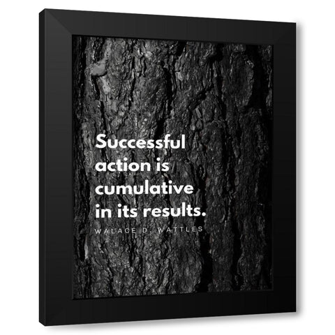 Wallace D. Wattles Quote: Successful Action Black Modern Wood Framed Art Print by ArtsyQuotes