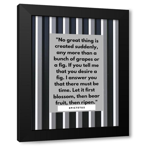 Epictetus Quote: No Great Thing Black Modern Wood Framed Art Print with Double Matting by ArtsyQuotes