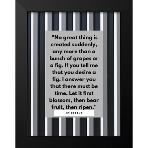 Epictetus Quote: No Great Thing Black Modern Wood Framed Art Print by ArtsyQuotes