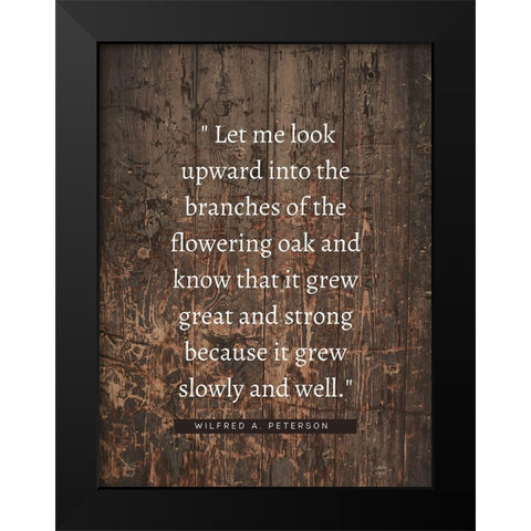 Wilfred A. Peterson Quote: Flowering Oak Black Modern Wood Framed Art Print by ArtsyQuotes