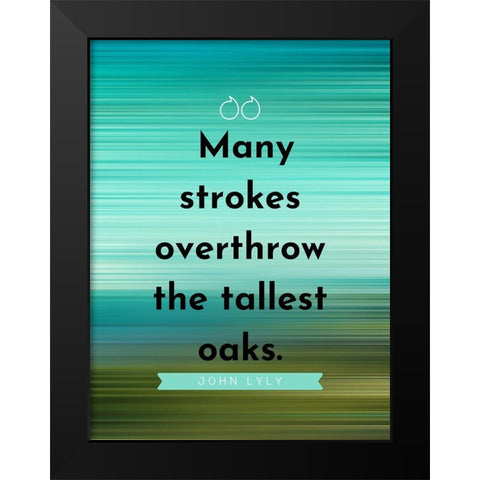 John Lyly Quote: Many Strokes Black Modern Wood Framed Art Print by ArtsyQuotes