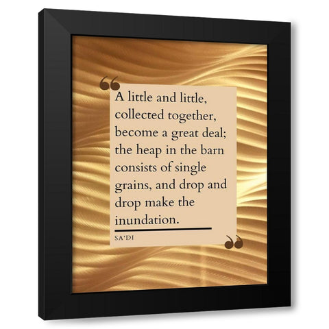 Sadi Quote: Little and Little Black Modern Wood Framed Art Print with Double Matting by ArtsyQuotes