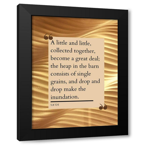 Sadi Quote: Little and Little Black Modern Wood Framed Art Print by ArtsyQuotes