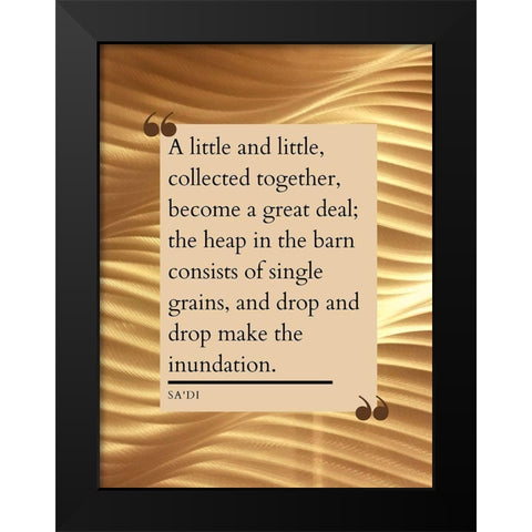 Sadi Quote: Little and Little Black Modern Wood Framed Art Print by ArtsyQuotes