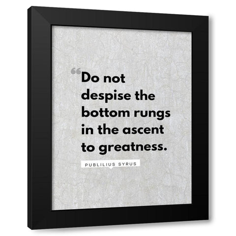 Publilius Syrus Quote: The Bottom Rungs Black Modern Wood Framed Art Print by ArtsyQuotes