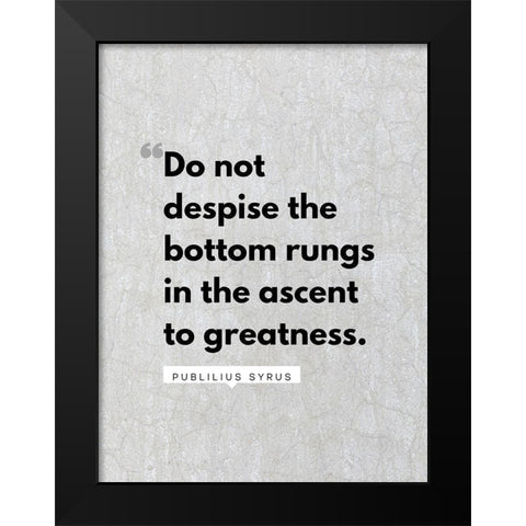 Publilius Syrus Quote: The Bottom Rungs Black Modern Wood Framed Art Print by ArtsyQuotes