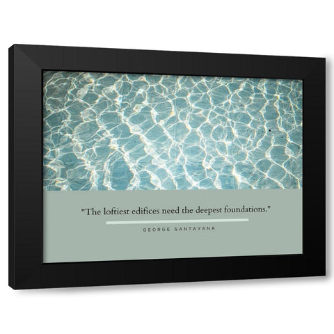 George Santayana Quote: Deepest Foundations Black Modern Wood Framed Art Print with Double Matting by ArtsyQuotes