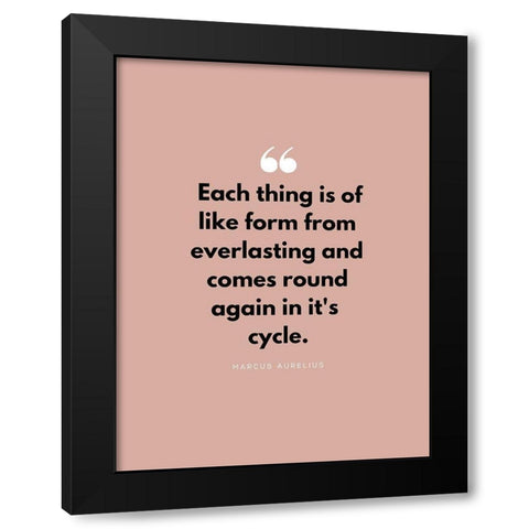 Marcus Aurelius Quote: Each Thing Black Modern Wood Framed Art Print by ArtsyQuotes