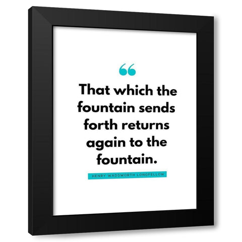 Henry Wadsworth Longfellow Quote: Fountain Black Modern Wood Framed Art Print with Double Matting by ArtsyQuotes