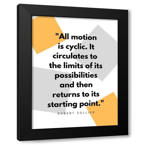 Robert Collier Quote: Motion is Cyclic Black Modern Wood Framed Art Print by ArtsyQuotes