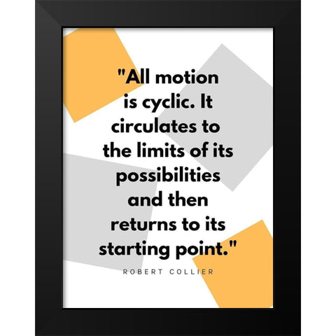 Robert Collier Quote: Motion is Cyclic Black Modern Wood Framed Art Print by ArtsyQuotes