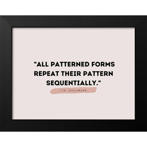 J.G. Gallimore Quote: Patterned Forms Black Modern Wood Framed Art Print by ArtsyQuotes