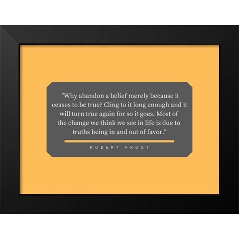 Robert Frost Quote: Abandon a Belief Black Modern Wood Framed Art Print by ArtsyQuotes