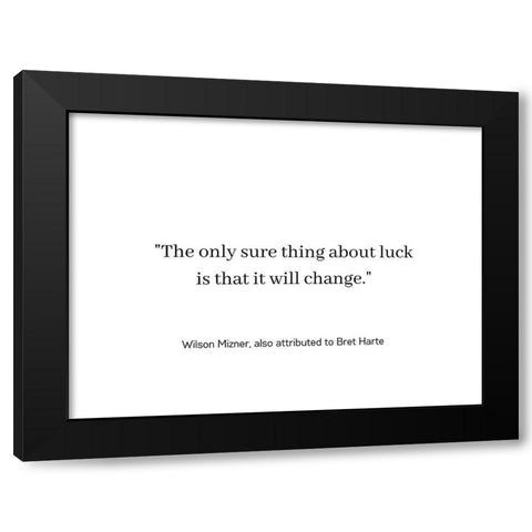 Wilson Mizner Quote: Luck Will Change Black Modern Wood Framed Art Print by ArtsyQuotes