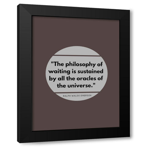 Ralph Waldo Emerson Quote: Philosophy of Waiting Black Modern Wood Framed Art Print by ArtsyQuotes