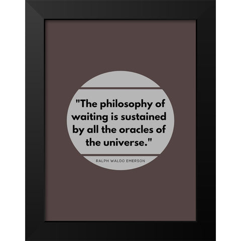 Ralph Waldo Emerson Quote: Philosophy of Waiting Black Modern Wood Framed Art Print by ArtsyQuotes